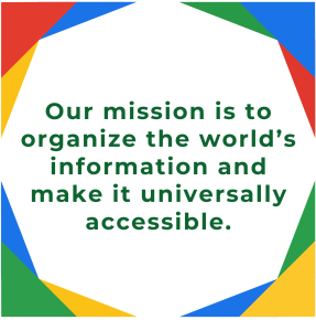 Our mission is to organize the world's information and make it easily accesible.