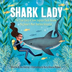 The book cover for Shark Lady: The True Story of How Eugenie Clark Became the Ocean’s Most Fearless Scientist